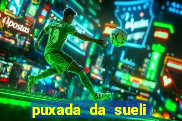 puxada da sueli jogo do bicho